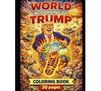 WORLD ACCORDING TO TRUMP: A Chaotic Coloring Book for Grown-Ups