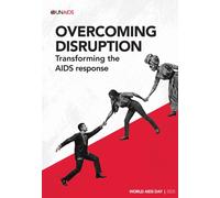 World AIDS Day Report 2025 : Overcoming Disruption: Transforming the AIDS Response