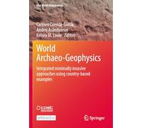 World Archaeo-Geophysics: Integrated minimally invasive approaches using country-based examples (One World Archaeology)