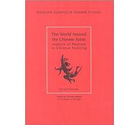 World Around the Chinese Artist: Aspects of Realism in Chinese Painting (Michigan Classics in Chinese Studies): 2