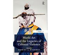 World Art and the Legacies of Colonial Violence