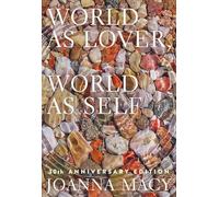World as Lover, World as Self: Courage for Global Justice and Planetary Renewal: Courage for Global Justice and Ecological Renewal