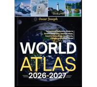 WORLD ATLAS 2026-2027: An Updated Reference Guide to Earth’s Geography, Detailed Maps, Country Facts, Flags, Continents, Climate, and Global Trends