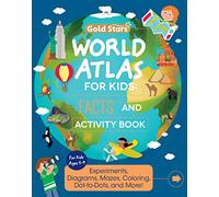 World Atlas: Activity and Fact Book for Kids Ages 5-9: Activities Including Experiments, Diagrams, Mazes, Coloring, Dot-to-Dots, and More (Gold Stars Series)
