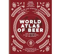 World Atlas of Beer : THE ESSENTIAL GUIDE TO THE BEERS OF THE WORLD