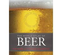 World Atlas of Beer: THE ESSENTIAL NEW GUIDE TO THE BEERS OF THE WORLD