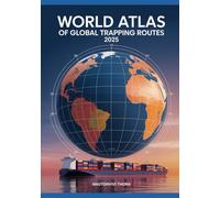 WORLD ATLAS OF GLOBAL TRADE & SHIPPING ROUTES 2025: Comprehensive Maps, Maritime Pathways & Economic Networks
