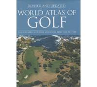 World Atlas of Golf: The greatest courses and how they are played