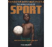 World Atlas of Sport, The: Who Plays What, Where and Why