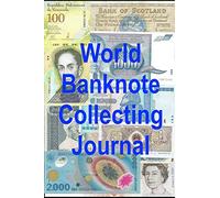 World Banknote Collecting Journal: Notebook Log for your Worldwide Currency Collection