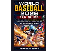 World Baseball 2026 Fan Guide: A Simple Guide to the 2026 World Baseball Classic, International Teams, Star Players, Host Cities, and the Global Rise of Baseball