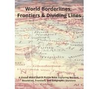 World Borderlines, Frontiers & Dividing Lines: A Global Word Search Puzzle Book Exploring Borders, Boundaries, Frontiers, and Geographic Divisions (Travel & Discovery)