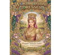 World Bridal Dresses Vol.2: Elegant Nature Lace - Art Deco Bridal Romance Coloring Book for Adults