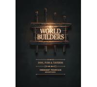 World Builders: Inns, Taverns and Pubs: Drop-in Locations, Characters & Story Engines for 5e Campaigns