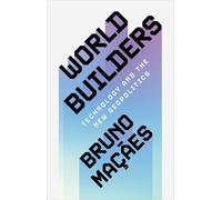 World Builders : Technology and the New Geopolitics