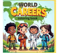 WORLD CAREERS COLORING BOOK: Real Kid Jobs of the Future, STEM & Adventure Career Coloring Book for Ages 4-8” Travel the planet, discover real ... ... Emotions” Coloring Book Series (Ages 4-8))