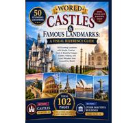 World Castles & Famous Landmarks: A Visual Reference Guide: 50 Stunning Locations with Simple, Concise Facts & Beautiful Images - Castles, Palaces, and Iconic Wonders from Around the World