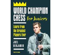 World Champion Chess for Juniors: Learn From the Greatest Players Ever