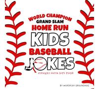 World Champion Grand Slam Home Run Kids Baseball Jokes: Funny Baseball Player Humor for Children Ages 5-10 Who Play Youth Baseball (Funny Children’s Joke Books for Beginner Readers)