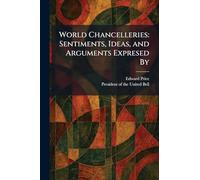 World Chancelleries: Sentiments, Ideas, and Arguments Expresed By