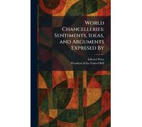 World Chancelleries: Sentiments, Ideas, and Arguments Expresed By