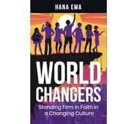 World Changers: Standing Firm in Faith in a Changing Culture