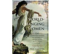 World-Changing Women : 150 Women who Rewrote the Histories of Ancient Egypt, Israel, Greece and Rome