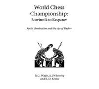 World Chess Championship: Botvinnik to Kasparov: Soviet Domination and the Rise of Fischer (Hardinge Simpole chess classics)