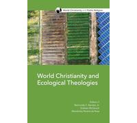 World Christianity and Ecological Theologies: 6 (World Christianity and Public Religion)