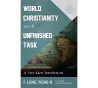 World Christianity and the Unfinished Task: A Very Short Introduction