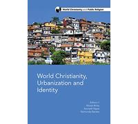 World Christianity, Urbanization and Identity: 3 (World Christianity and Public Religion)
