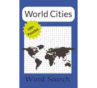 World Cities Word Search Puzzle Book: Famous and not so well known cities, Geography | 6x9 inches, 220 pages... For vacation, free time, holidays, ... Americas, Europe, Africa, Asia and Australia