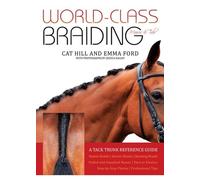World-Class Braiding: Manes & Tails: A Tack Trunk Reference Guide