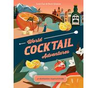 World Cocktail Adventures: 40 Destination-inspired Drinks