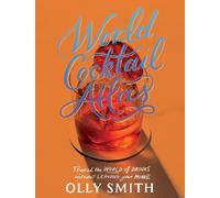World Cocktail Atlas: Travel the World of Drinks Without Leaving Home - Over 230 Cocktail Recipes