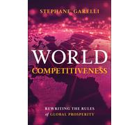 World Competitiveness : Rewriting the Rules of Global Prosperity