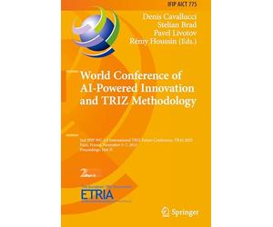 World Conference of AI-Powered Innovation and TRIZ Methodology: 2nd IFIP WG 5.4 International TRIZ Future Conference, TRAI 2025, Paris, France, ... and Communication Technology, 775)