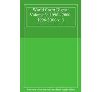 World Court Digest: Volume 3: 1996 - 2000: 1996. Krisch, Walter, Oellers-Fra<|