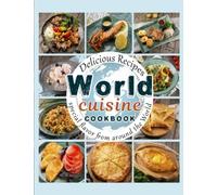 World Cuisine cookbook: Delicious Recipes, special flavor from around the World
