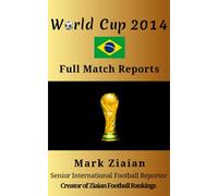 World Cup 2014 Full Match Reports: FIFA Football World Cup 2014 Complete Match Reports From Brazil (FIFA Football World Cup Complete Match Reports)