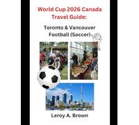 World Cup 2026 Canada Travel Guide: Toronto & Vancouver Football (Soccer)