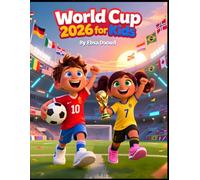 World Cup 2026 for Kids: An Exciting Soccer Adventure with Fun Facts, Players, Stadiums, and Inspiring Stories for Ages 8-10