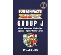 World Cup 2026 Group J Soccer Book for Kids: The Complete Group J Collection: Argentina, Algeria, Austria and Jordan World Cup 2026: 110 (Fun Fan Facts: The Unofficial World Cup Edition)