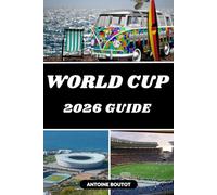 WORLD CUP 2026 GUIDE: Match Fixtures, Travel Tips, Host Cities, Stadiums & Fan Experience for USA, Canada & Mexico