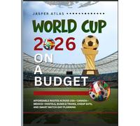 WORLD CUP 2026 ON A BUDGET: Affordable Routes Across USA • Canada • Mexico-Hostels, Buses & Trains, Cheap Eats, and Smart Match-Day Planning