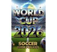 World Cup 2026 Soccer Guide For Kids: Complete Tournament Almanac with Teams, Groups, Schedule, Stadiums, New Rules, Records & Amazing Facts for Kids