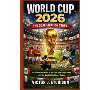 World Cup 2026: The Qualification Story: The Teams That Made It, the Final Spots Up for Grabs, and the Road Behind Every Badge