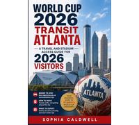 World Cup 2026 Transit Atlanta: A Travel and Stadium Access Guide for 2026 Visitors (Sophia Caldwell's World Cup City Insider Series)