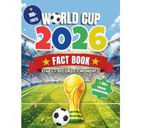 World Cup 2026: World Cup 2026: The Ultimate Kids Guide to the World Cup - Teams, Star Players, Countries, Stats, and Fun Facts