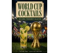 World Cup Cocktails: 24 Original Recipes, One for Every Nation, From Brazil to Japan